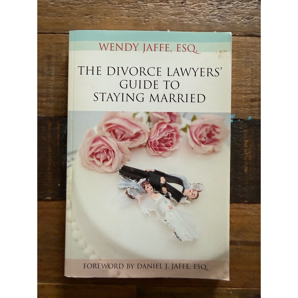The Divorce Lawyers Guide to Staying Married Wendy Jaffe Esq Paperback Book